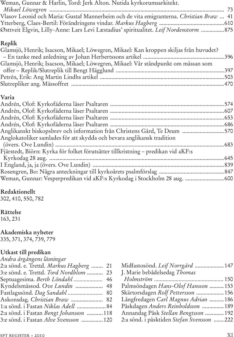 ..875 Replik Glamsjö, Henrik; Isacson, Mikael; Löwegren, Mikael: Kan kroppen skiljas från huvudet? En tanke med anledning av Johan Herbertssons artikel.