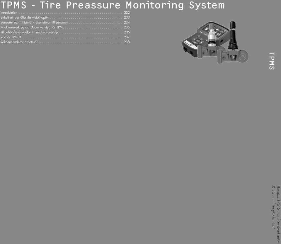 ........................... 235 Tillbehör/reservdelar till mjukvaruverktyg............................... 236 Vad är TPMS?................................................. 237 Rekommenderat arbetssätt.