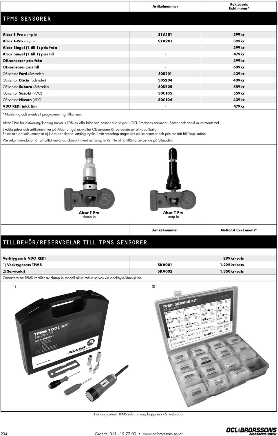 399kr OE-sensorer pris till - 639kr OE-sensor Ford (Schrader) S0S201 439kr OE-sensor Dacia (Schrader) S0S204 439kr OE-sensor Subaru (Schrader) S0S205 559kr OE-sensor Suzuki (VDO) S0C105 559kr