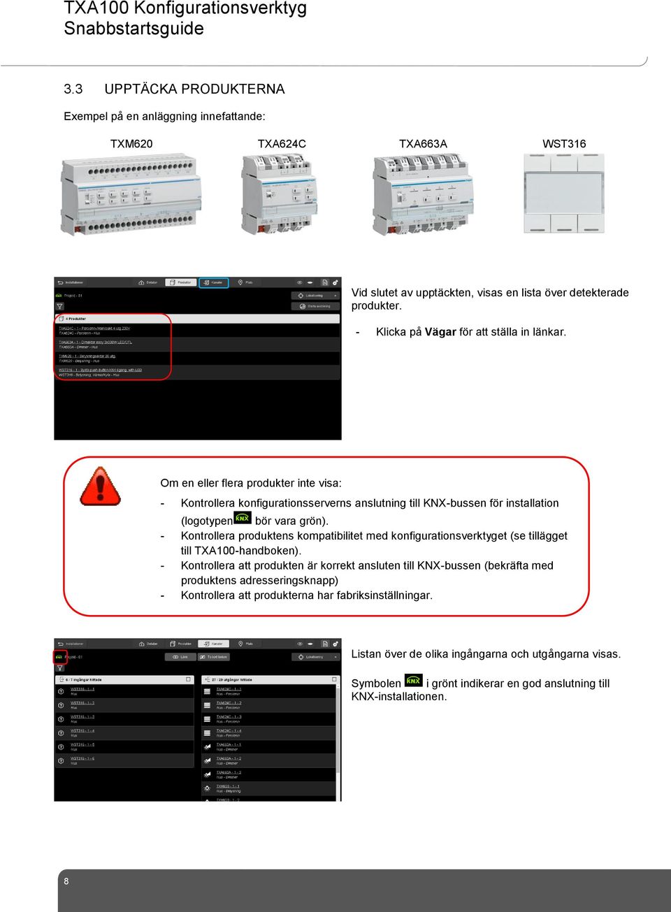 Om en eller flera produkter inte visa: - Kontrollera konfigurationsserverns anslutning till KNX-bussen för installation (logotypen bör vara grön).