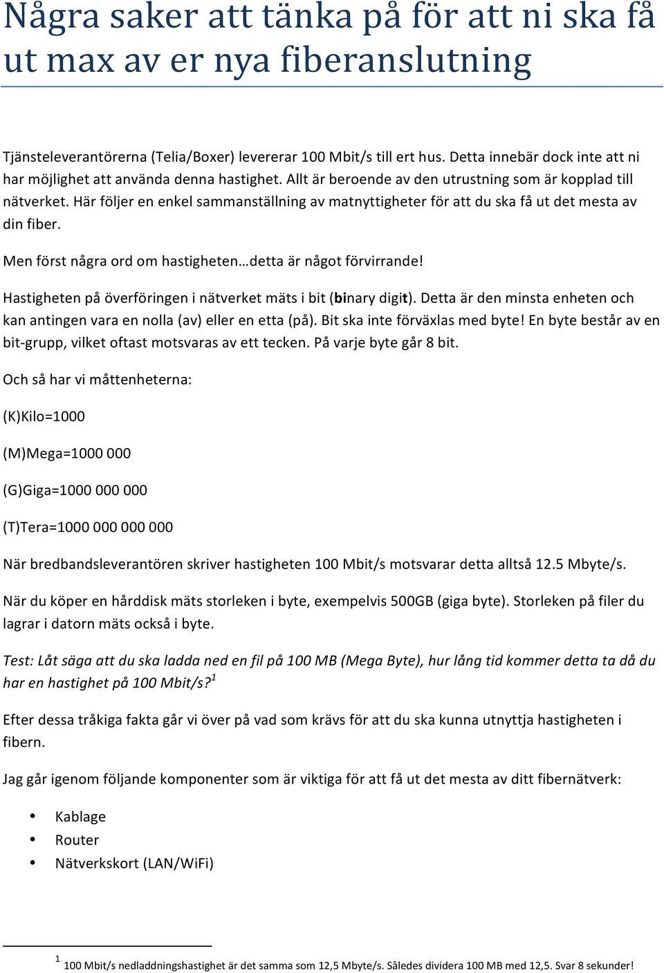 Här följer en enkel sammanställning av matnyttigheter för att du ska få ut det mesta av din fiber. Men först några ord om hastigheten detta är något förvirrande!