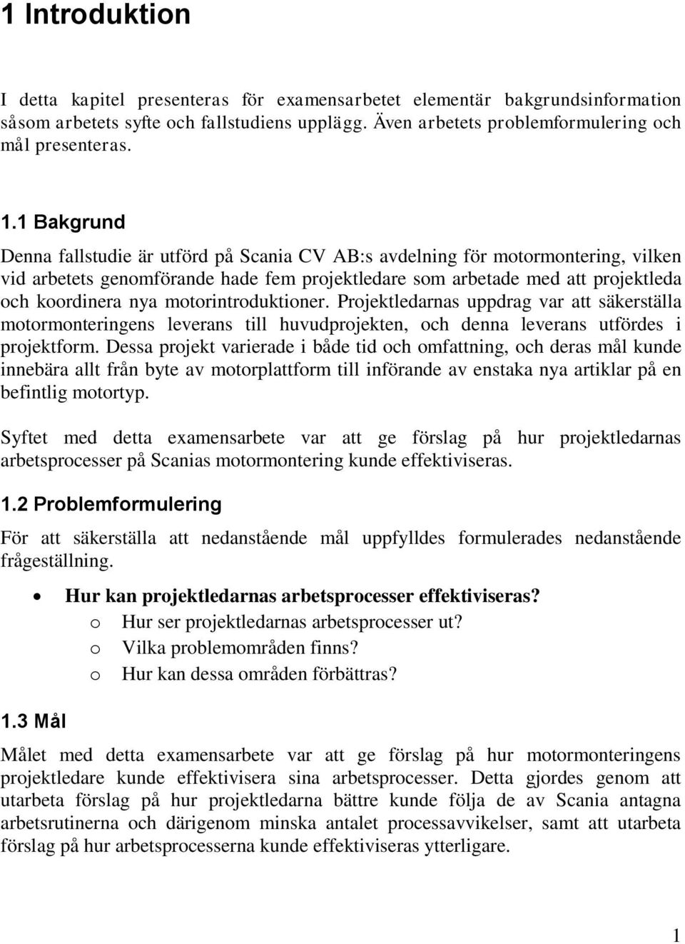 motorintroduktioner. Projektledarnas uppdrag var att säkerställa motormonteringens leverans till huvudprojekten, och denna leverans utfördes i projektform.