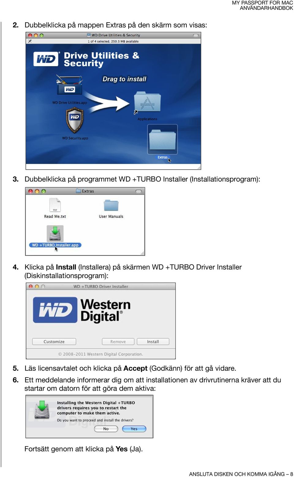 Klicka på Install (Installera) på skärmen WD +TURBO Driver Installer (Diskinstallationsprogram): 5.