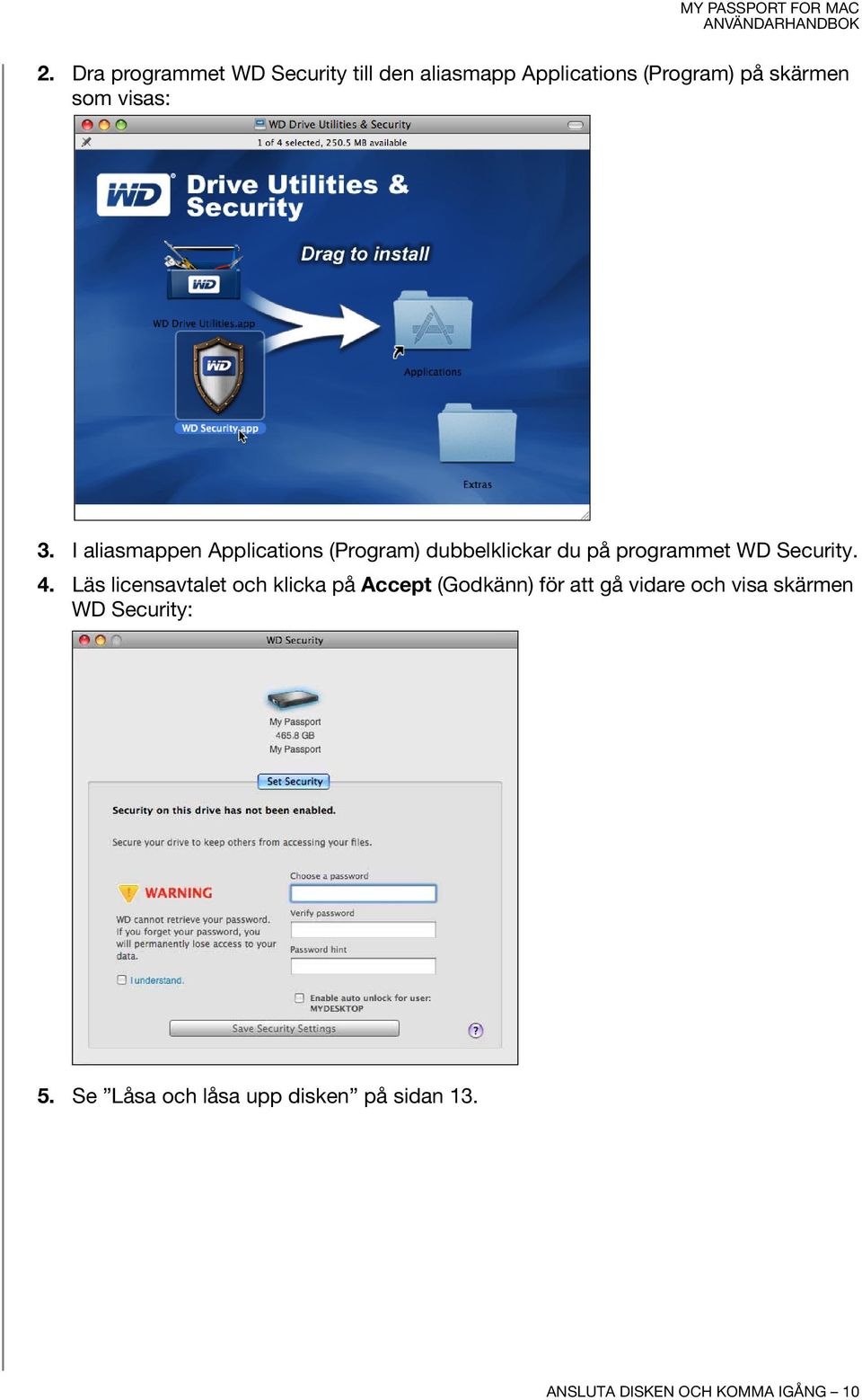 I aliasmappen Applications (Program) dubbelklickar du på programmet WD Security. 4.