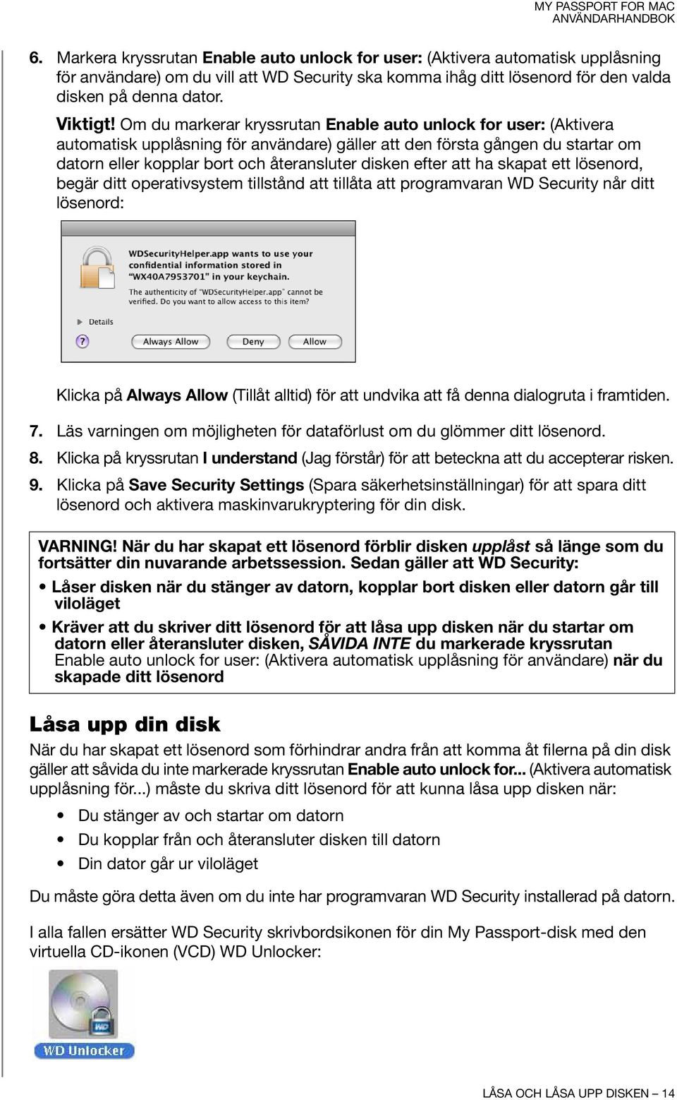 efter att ha skapat ett lösenord, begär ditt operativsystem tillstånd att tillåta att programvaran WD Security når ditt lösenord: Klicka på Always Allow (Tillåt alltid) för att undvika att få denna