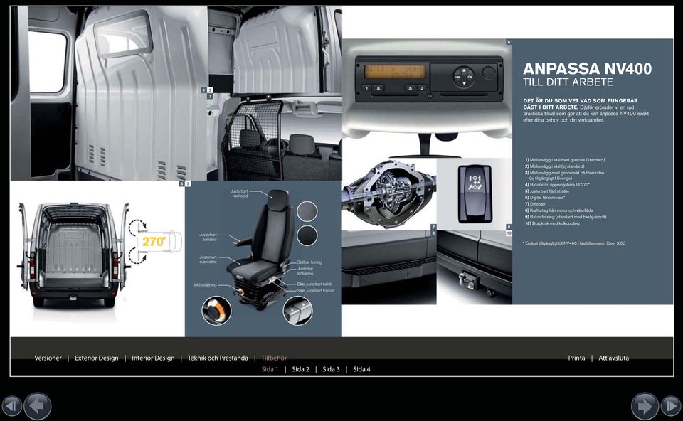 270 4 5 Justerbart armstöd Justerbart nackstöd 7 9 8 10 1) Mellanvägg i stål med glasruta (standard) 2) Mellanvägg i stål (ej standard) 3) Mellanvägg med genomsikt på förarsidan (ej tillgängligt I