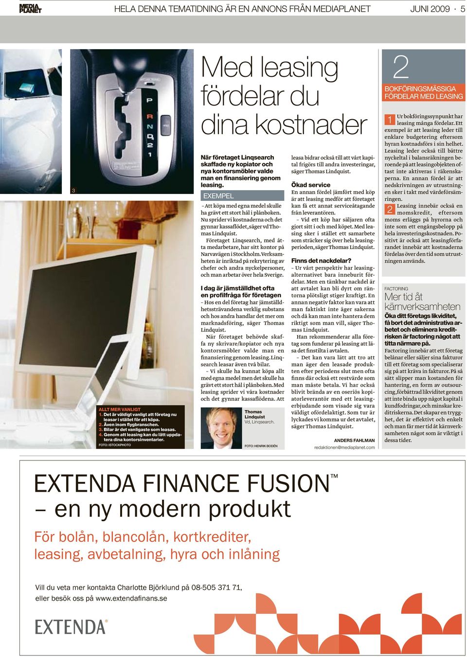 FOTO: ISTOCKPHOTO Med l easing fördelar du dina kostnader När företaget Linqsearch skaffade ny kopiator och nya kontorsmöbler valde man en finansiering genom leasing.