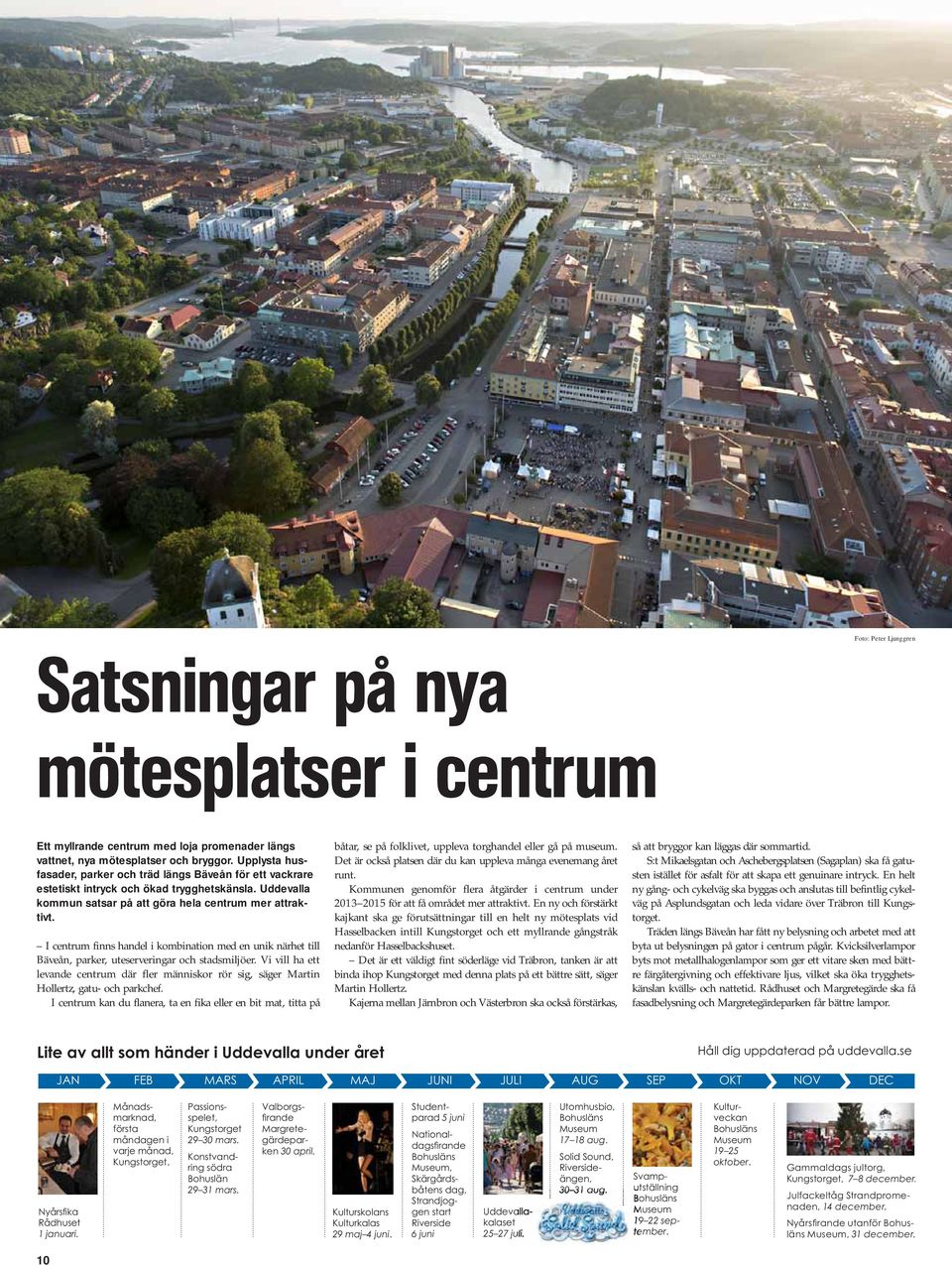 I centrum finns handel i kombination med en unik närhet till Bäveån, parker, uteserveringar och stadsmiljöer.