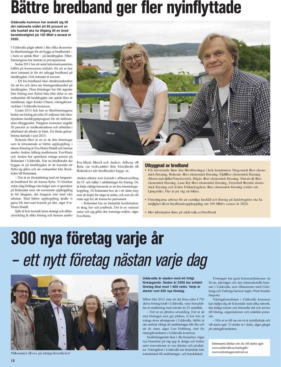 Sedan 2011 har ett antal informationsmöten hållits på kommunens initiativ för att se hur stort intresset är för ett utbyggt bredband på landsbygden. Och intresset är enormt.