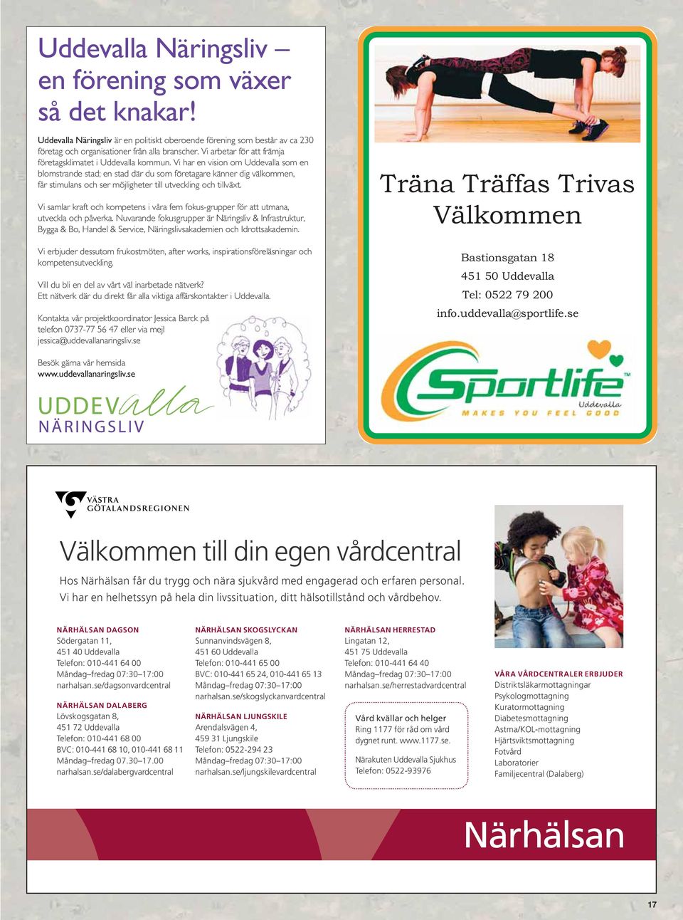 Vi har en vision om Uddevalla som en blomstrande stad; en stad där du som företagare känner dig välkommen, får stimulans och ser möjligheter till utveckling och tillväxt.