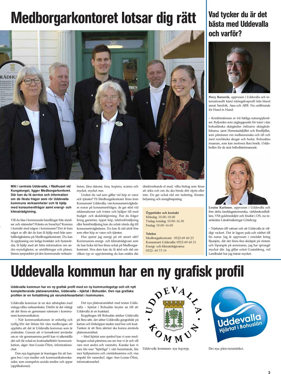Nu ordförande för Hand in Hand: Kombinationen av två härliga naturupplevelser: Byfjorden som utgångspunkt för turer i den bohuslänska skärgården inklusive skärgårds - båtarna, samt Herrestadsfjället