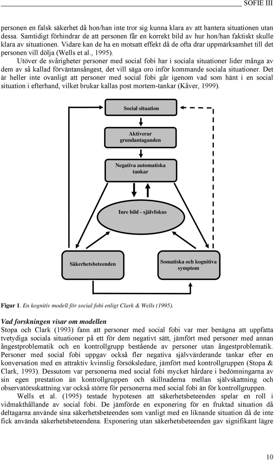 Vidare kan de ha en motsatt effekt då de ofta drar uppmärksamhet till det personen vill dölja (Wells et al., 1995).