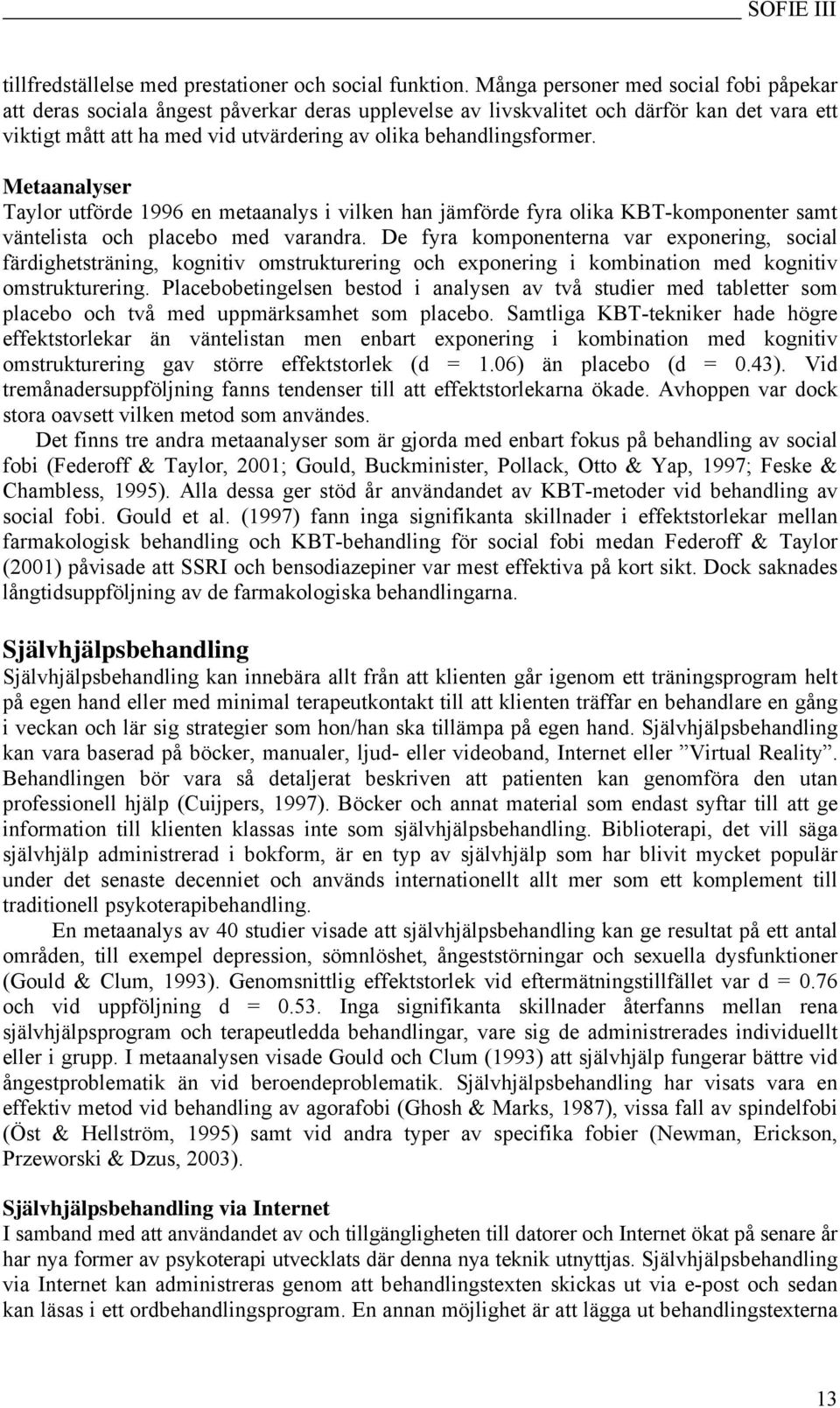 behandlingsformer. Metaanalyser Taylor utförde 1996 en metaanalys i vilken han jämförde fyra olika KBT-komponenter samt väntelista och placebo med varandra.