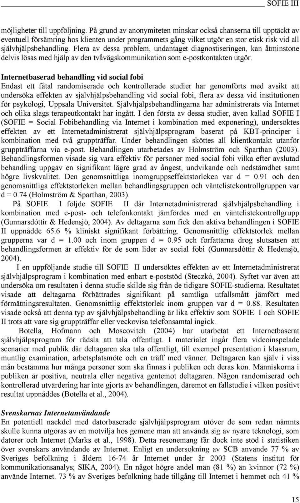 Flera av dessa problem, undantaget diagnostiseringen, kan åtminstone delvis lösas med hjälp av den tvåvägskommunikation som e-postkontakten utgör.