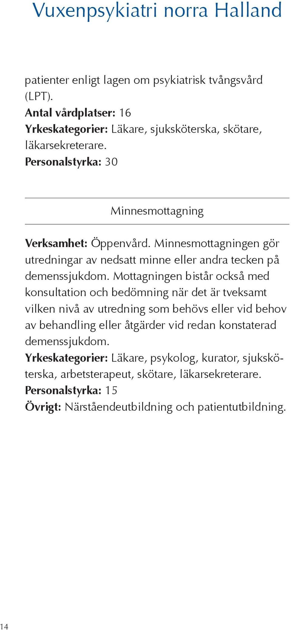 Minnesmottagningen gör utredningar av nedsatt minne eller andra tecken på demenssjukdom.