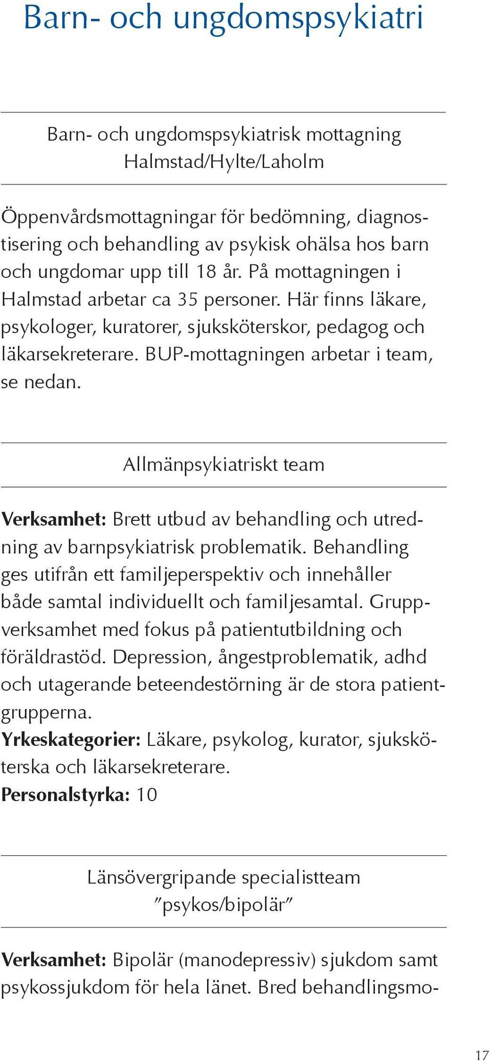 Allmänpsykiatriskt team Verksamhet: Brett utbud av behandling och utredning av barnpsykiatrisk problematik.