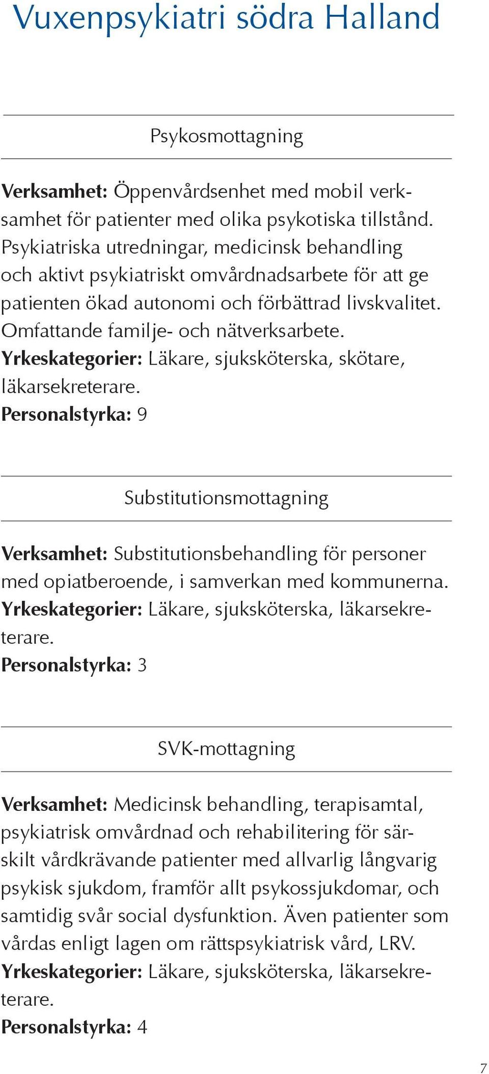 Yrkeskategorier: Läkare, sjuksköterska, skötare, läkarsekreterare.