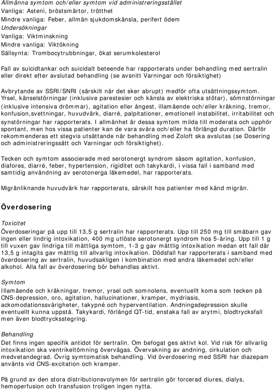 behandling (se avsnitt Varningar och försiktighet) Avbrytande av SSRI/SNRI (särskilt när det sker abrupt) medför ofta utsättningssymtom.