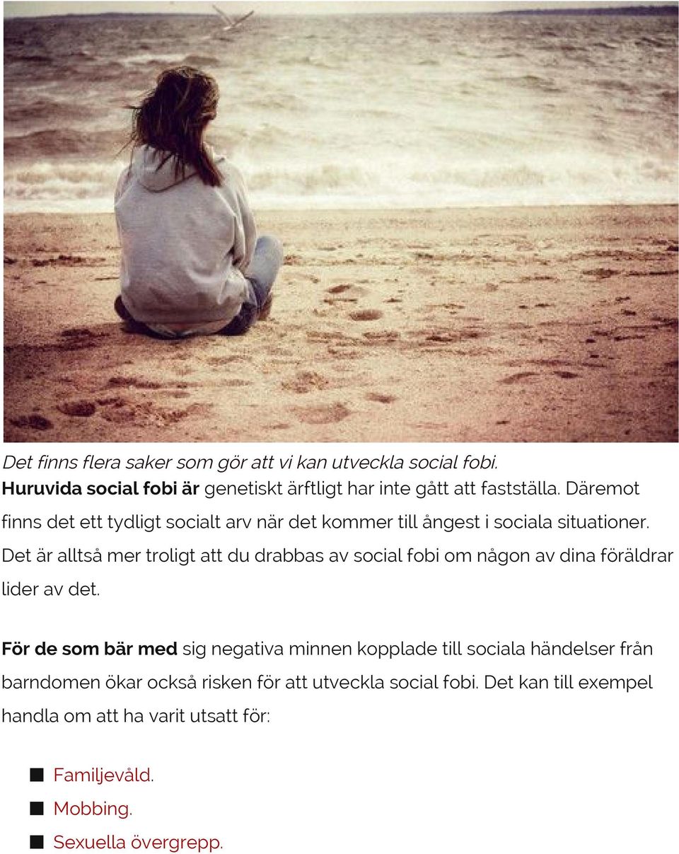 Det är alltså mer troligt att du drabbas av social fobi om någon av dina föräldrar lider av det.