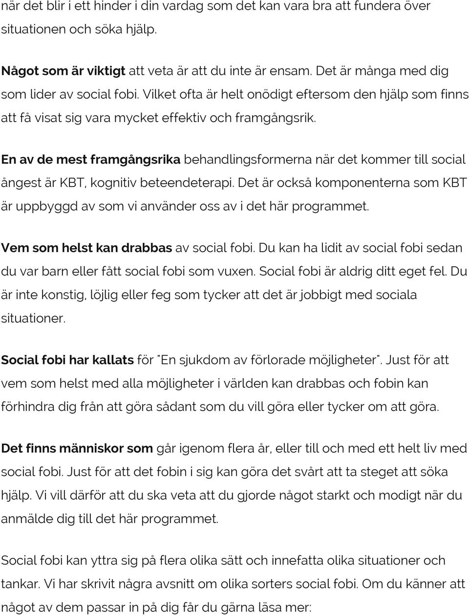 En av de mest framgångsrika behandlingsformerna när det kommer till social ångest är KBT, kognitiv beteendeterapi.