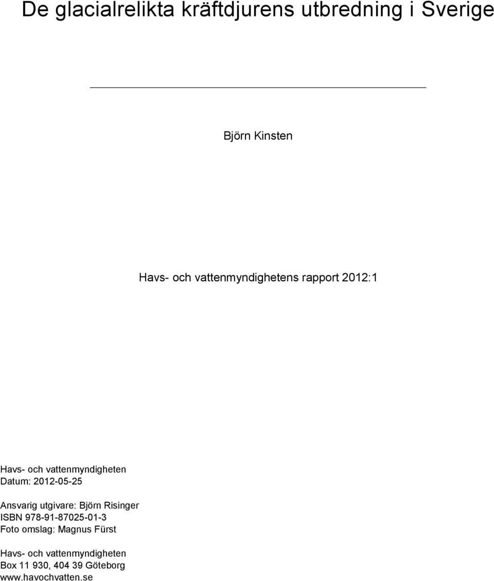 2012-05-25 Ansvarig utgivare: Björn Risinger ISBN 978-91-87025-01-3 Foto