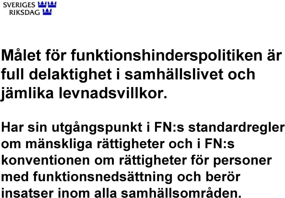 Har sin utgångspunkt i FN:s standardregler om mänskliga rättigheter och