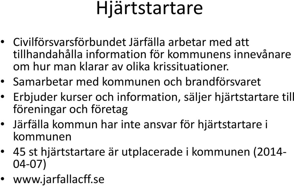 Samarbetar med kommunen och brandförsvaret Erbjuder kurser och information, säljer hjärtstartare till