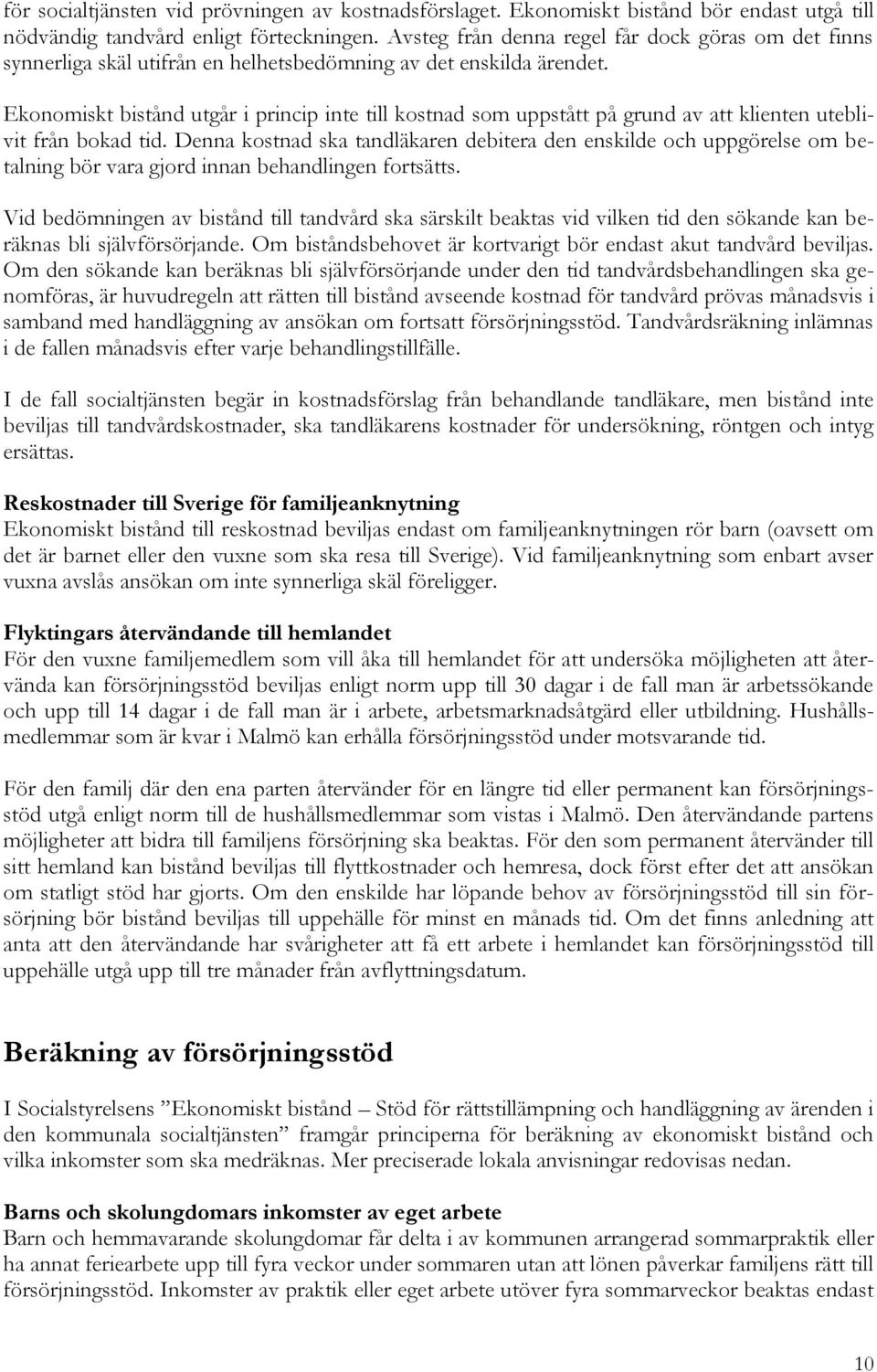 Ekonomiskt bistånd utgår i princip inte till kostnad som uppstått på grund av att klienten uteblivit från bokad tid.