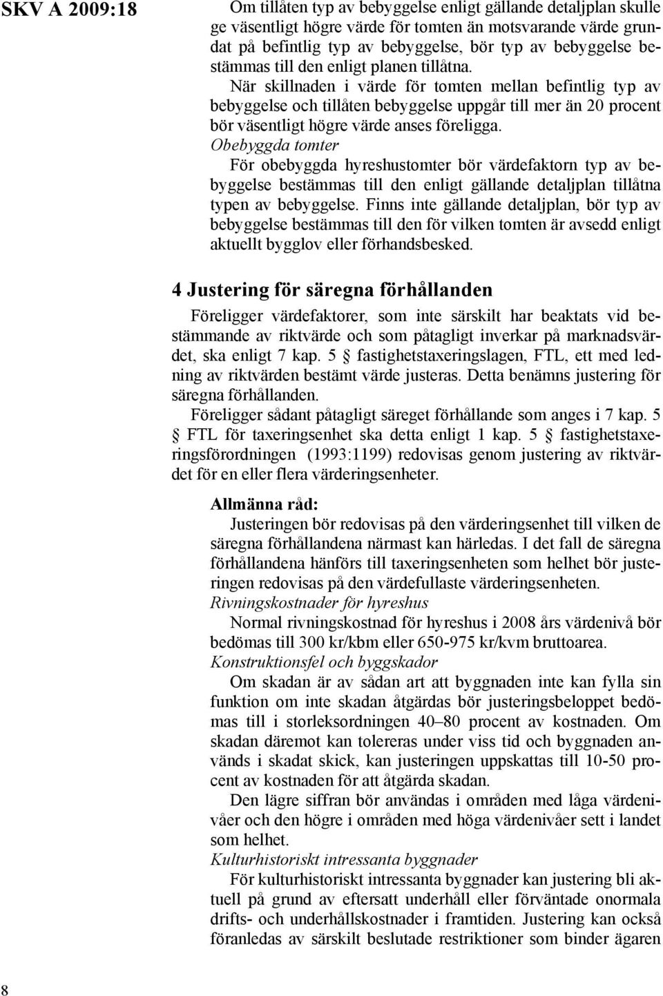 När skillnaden i värde för tomten mellan befintlig typ av bebyggelse och tillåten bebyggelse uppgår till mer än 20 procent bör väsentligt högre värde anses föreligga.