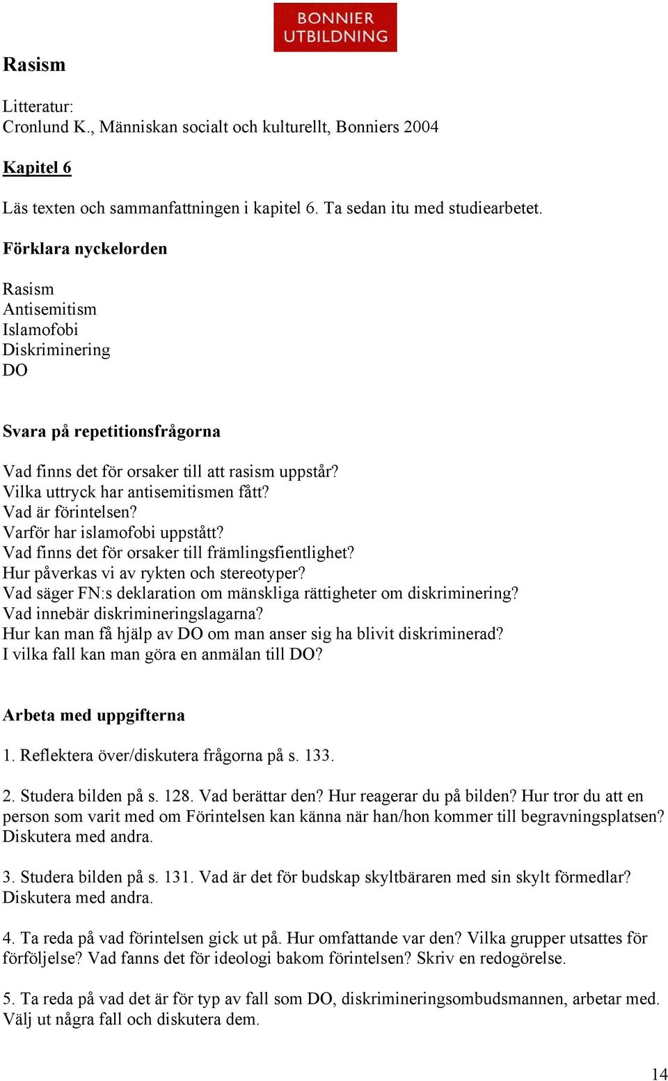 Vad är förintelsen? Varför har islamofobi uppstått? Vad finns det för orsaker till främlingsfientlighet? Hur påverkas vi av rykten och stereotyper?