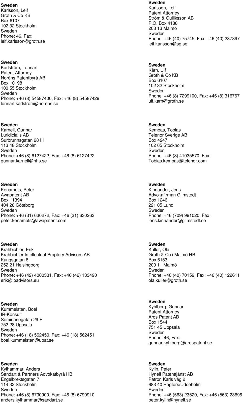 se Kärn, Ulf Groth & Co KB Box 6107 102 32 Stockholm Phone: +46 (8) 7299100, Fax: +46 (8) 316767 ulf.karn@groth.