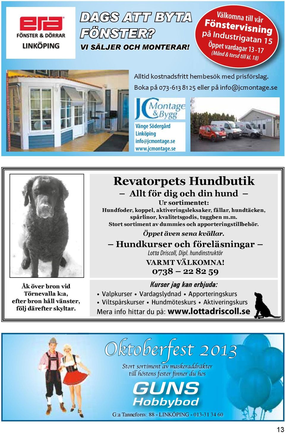 Revatorpets Hundbutik Allt för dig och din hund Ur sortimentet: Hundfoder, koppel, aktiveringsleksaker, fällar, hundtäcken, spårlinor, kvalitetsgodis, tuggben m.m. Stort sortiment av dummies och apporteringstillbehör.