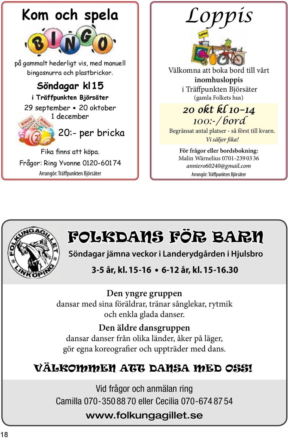 antal platser - så först till kvarn. Vi säljer fika! För frågor eller bordsbokning: Malin Wärnelius 0701-239 03 36 anniero60240@gmail.