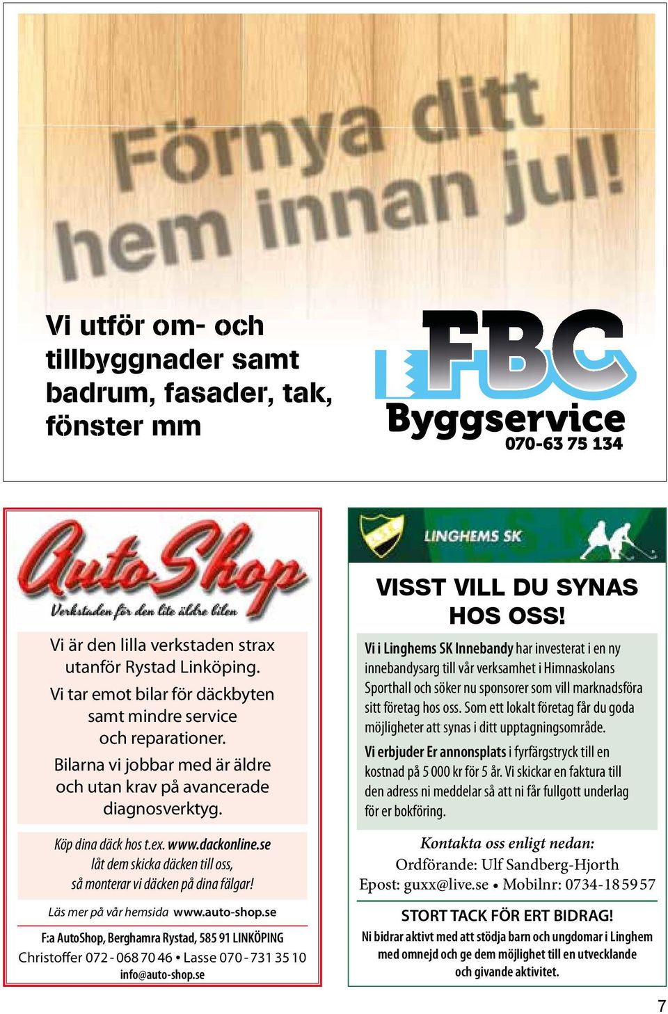 se låt dem skicka däcken till oss, så monterar vi däcken på dina fälgar! Läs mer på vår hemsida www.auto-shop.