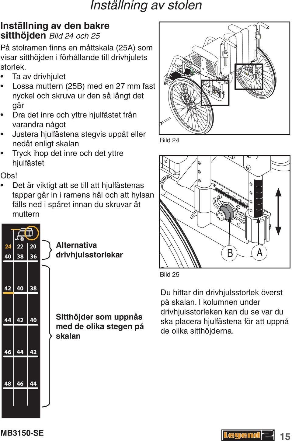 enligt skalan Tryck ihop det inre och det yttre hjulfästet Obs!