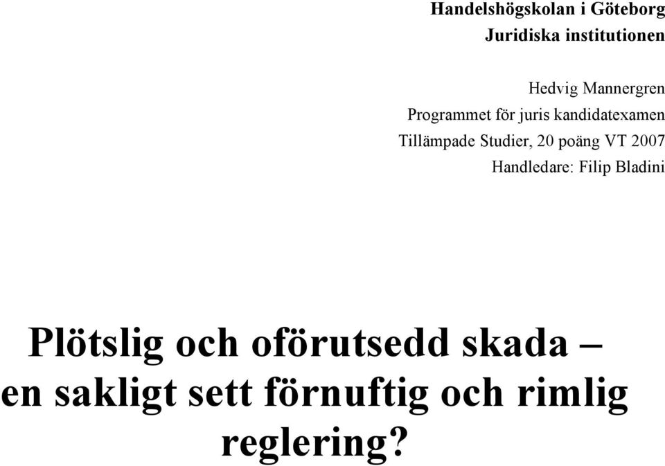 Studier, 20 poäng VT 2007 Handledare: Filip Bladini Plötslig