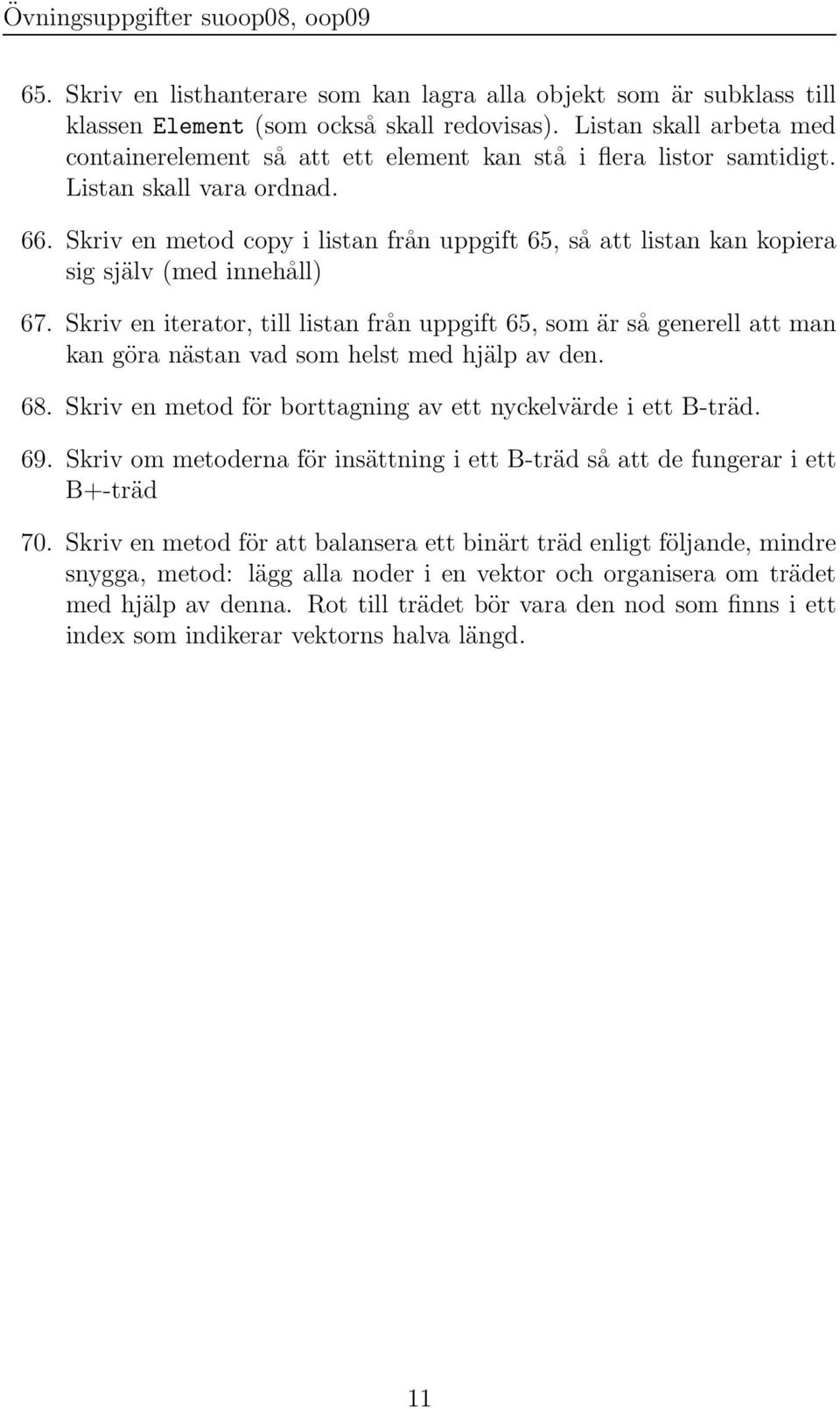 Skriv en metod copy i listan från uppgift 65, så att listan kan kopiera sig själv (med innehåll) 67.