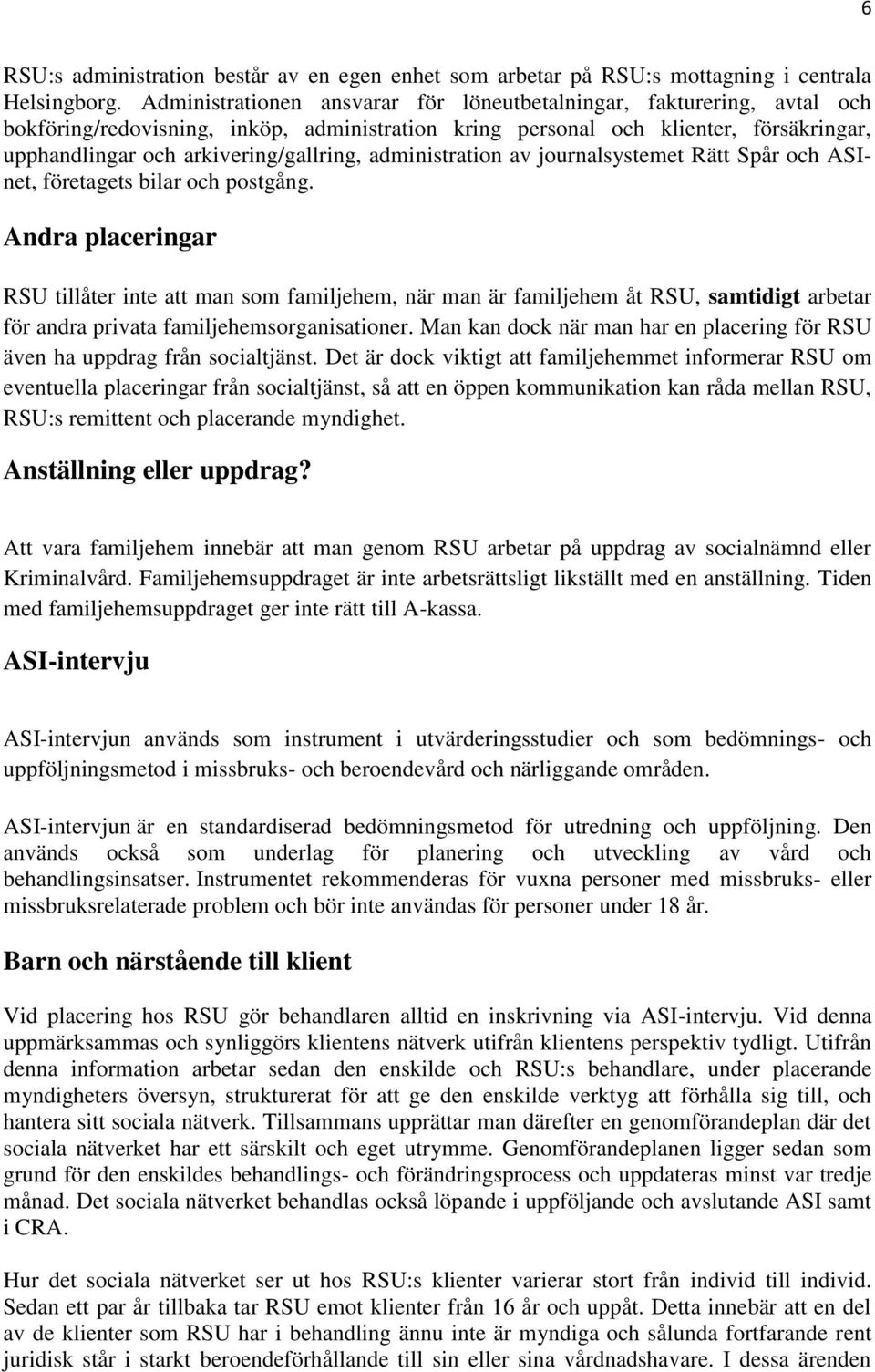 administration av journalsystemet Rätt Spår och ASInet, företagets bilar och postgång.