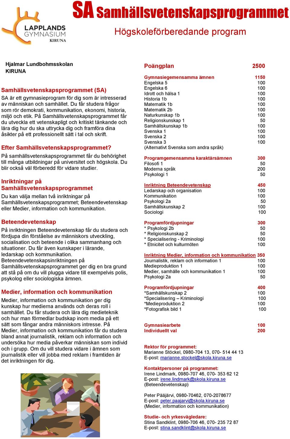 På Samhällsvetenskapsprogrammet får du utveckla ett vetenskapligt och kritiskt tänkande och lära dig hur du ska uttrycka dig och framföra dina åsikter på ett professionellt sätt i tal och skrift.