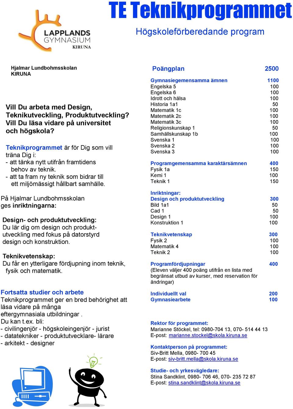 - att ta fram ny teknik som bidrar till ett miljömässigt hållbart samhälle.