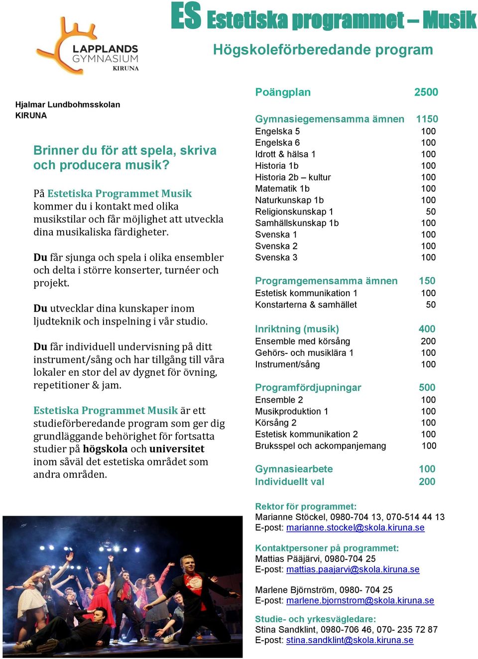 Du får sjunga och spela i olika ensembler och delta i större konserter, turnéer och projekt. Du utvecklar dina kunskaper inom ljudteknik och inspelning i vår studio.