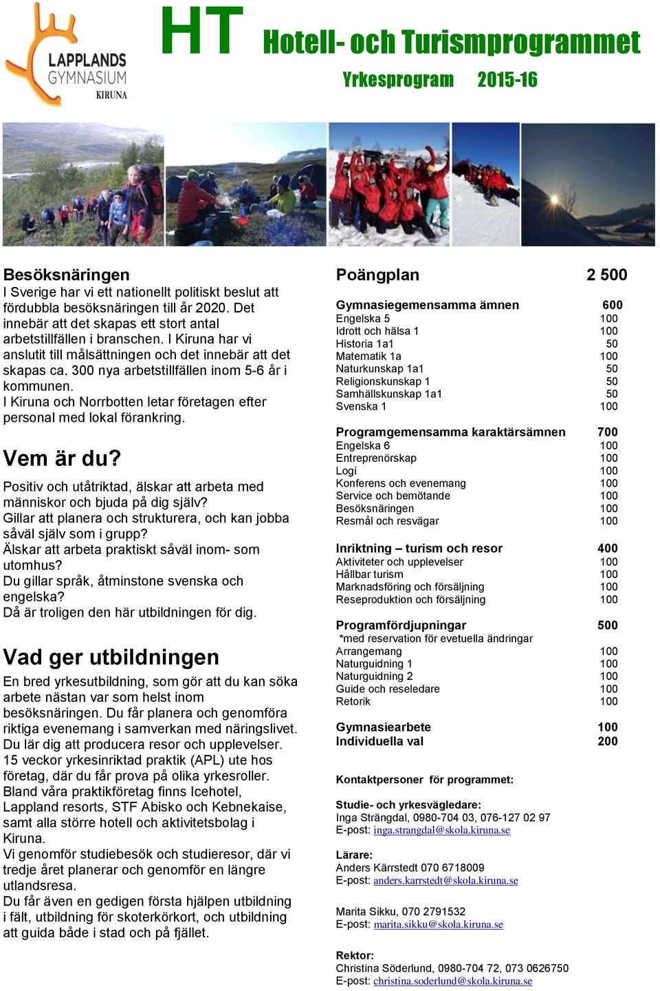 I Kiruna och Norrbotten letar företagen efter personal med lokal förankring. Vem är du? Positiv och utåtriktad, älskar att arbeta med människor och bjuda på dig själv?