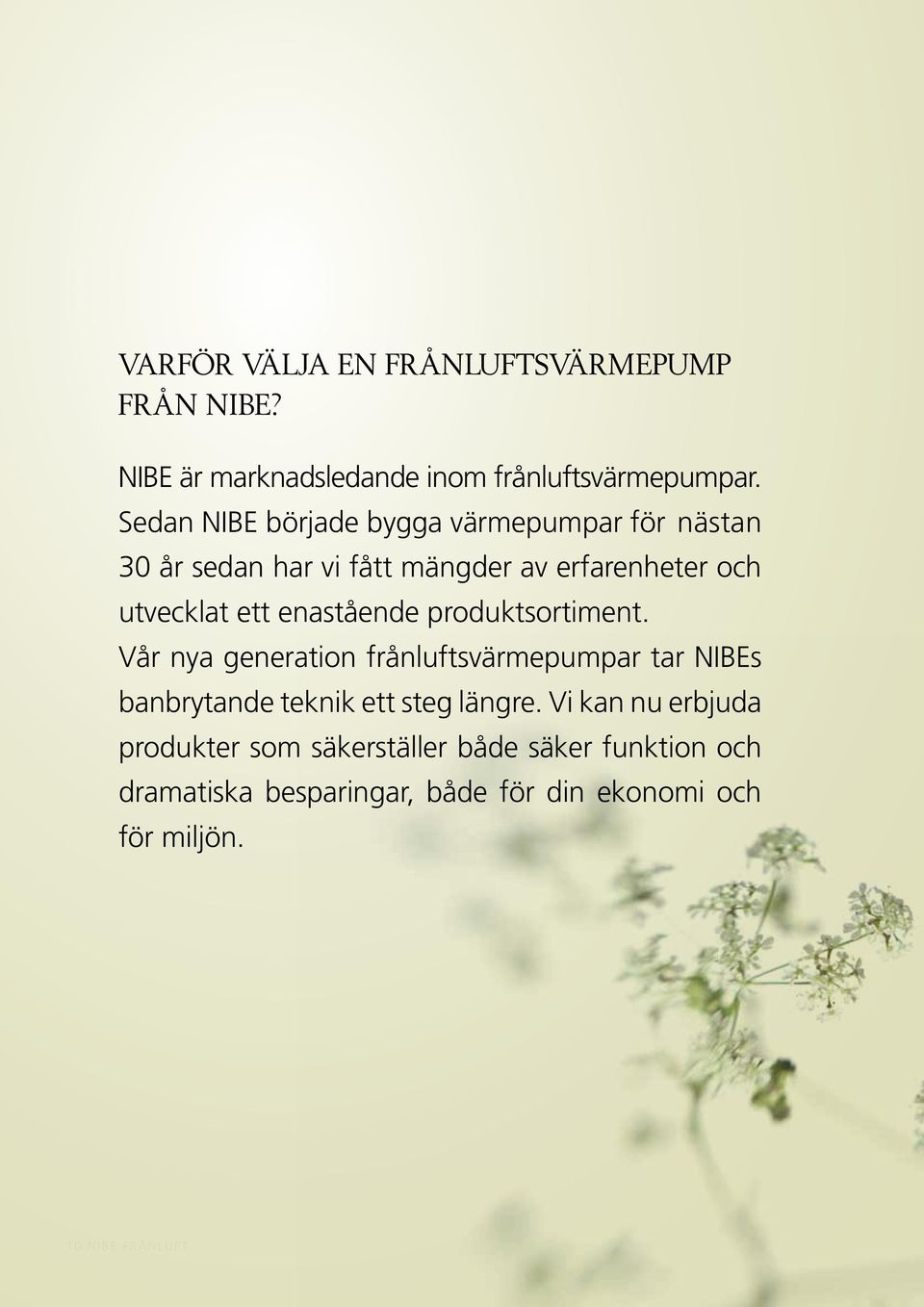 enastående produktsortiment. Vår nya generation frånluftsvärmepumpar tar NIBEs banbrytande teknik ett steg längre.