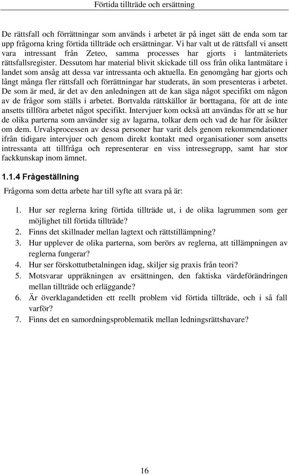 Dessutom har material blivit skickade till oss från olika lantmätare i landet som ansåg att dessa var intressanta och aktuella.