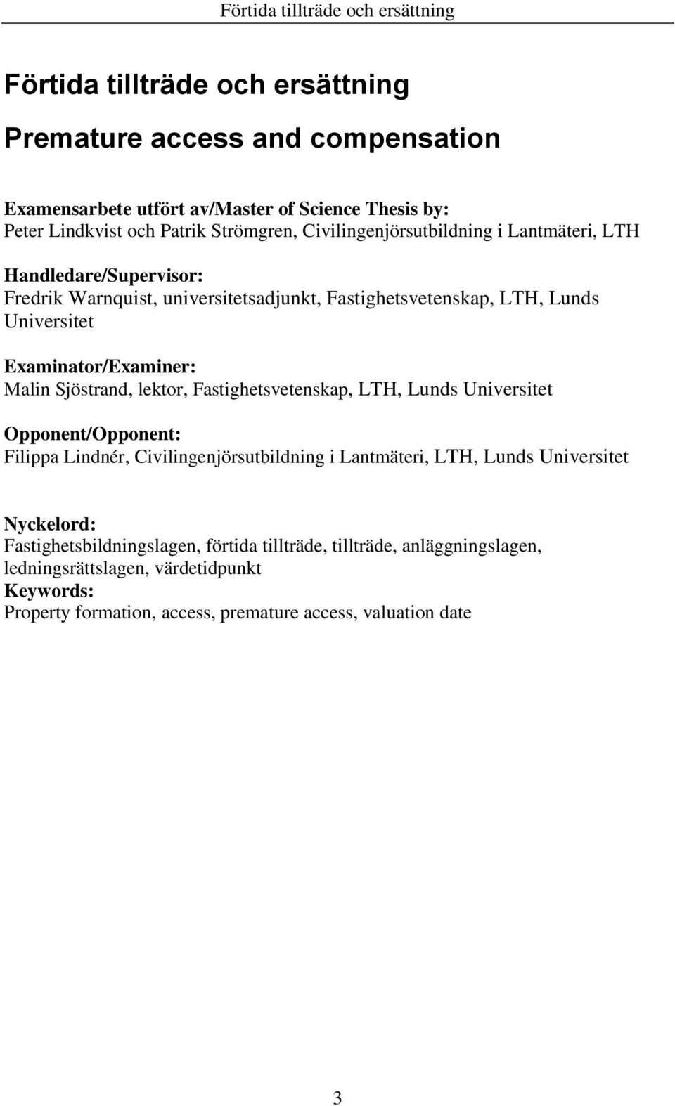Malin Sjöstrand, lektor, Fastighetsvetenskap, LTH, Lunds Universitet Opponent/Opponent: Filippa Lindnér, Civilingenjörsutbildning i Lantmäteri, LTH, Lunds Universitet