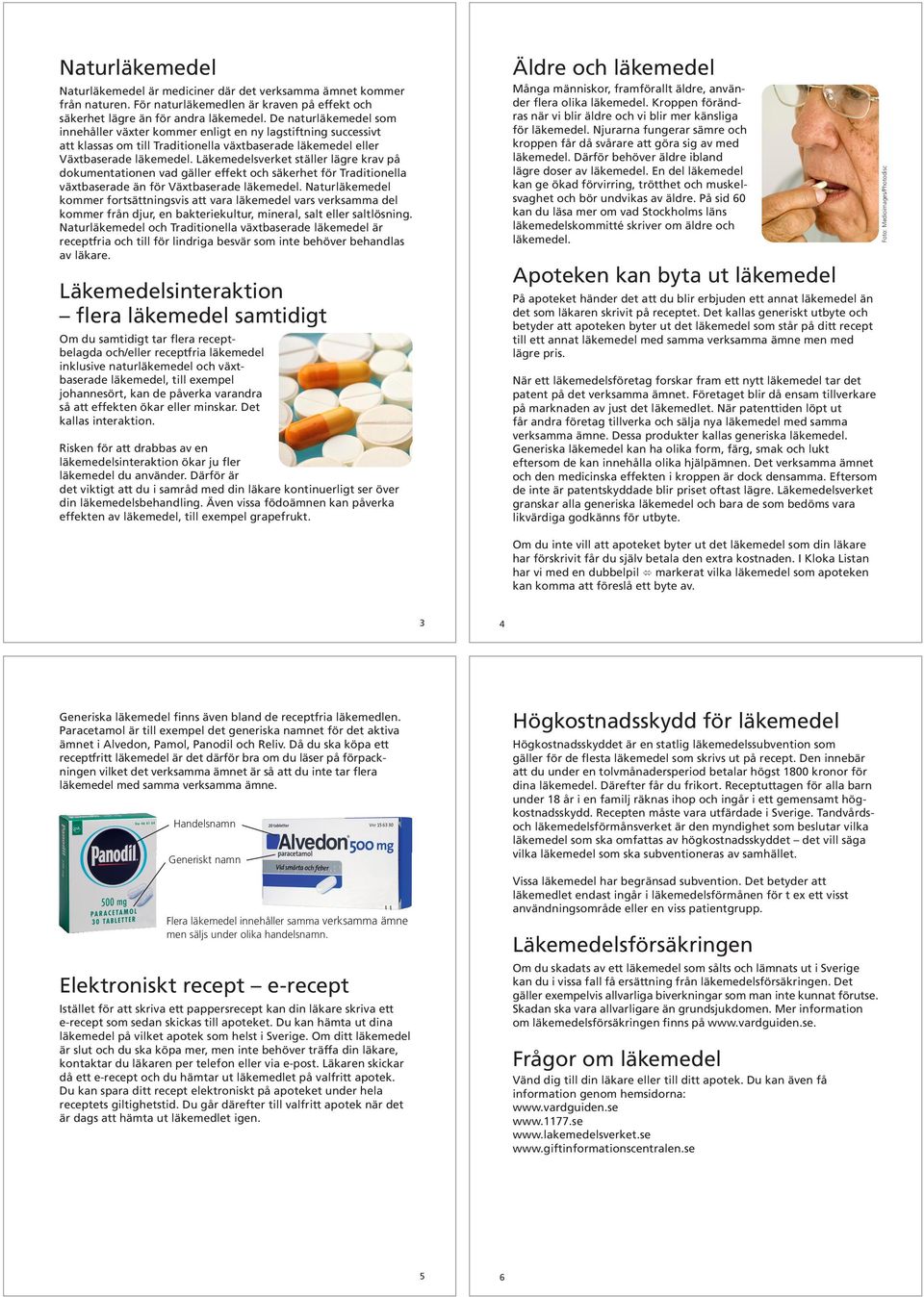 Läkemedelsverket ställer lägre krav på dokumentationen vad gäller effekt och säkerhet för Traditionella växtbaserade än för Växtbaserade läkemedel.