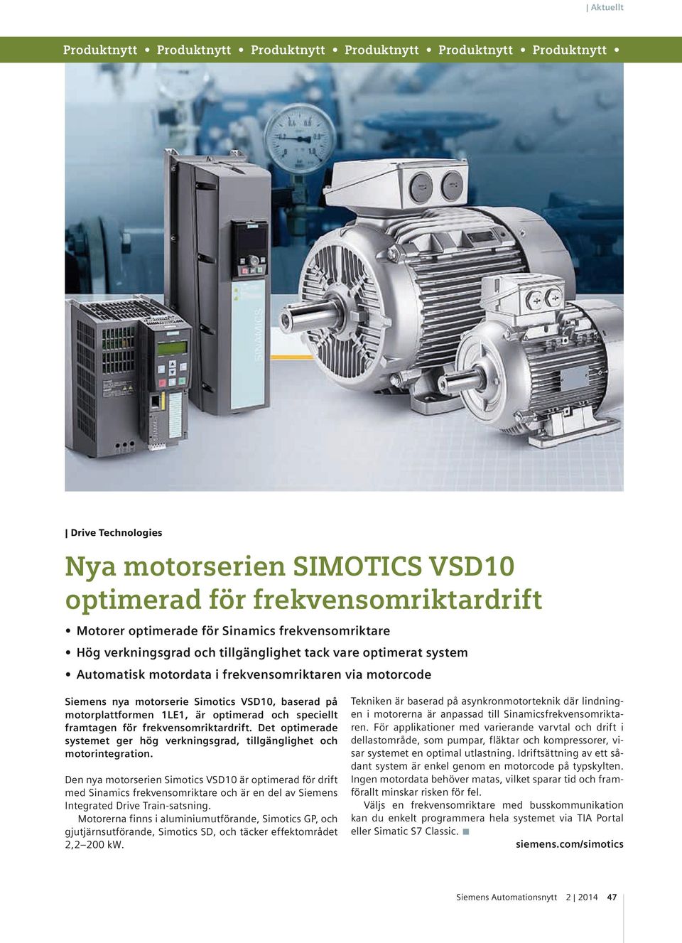 motorplattformen 1LE1, är optimerad och speciellt framtagen för frekvensomriktardrift. Det optimerade systemet ger hög verkningsgrad, tillgänglighet och motorintegration.