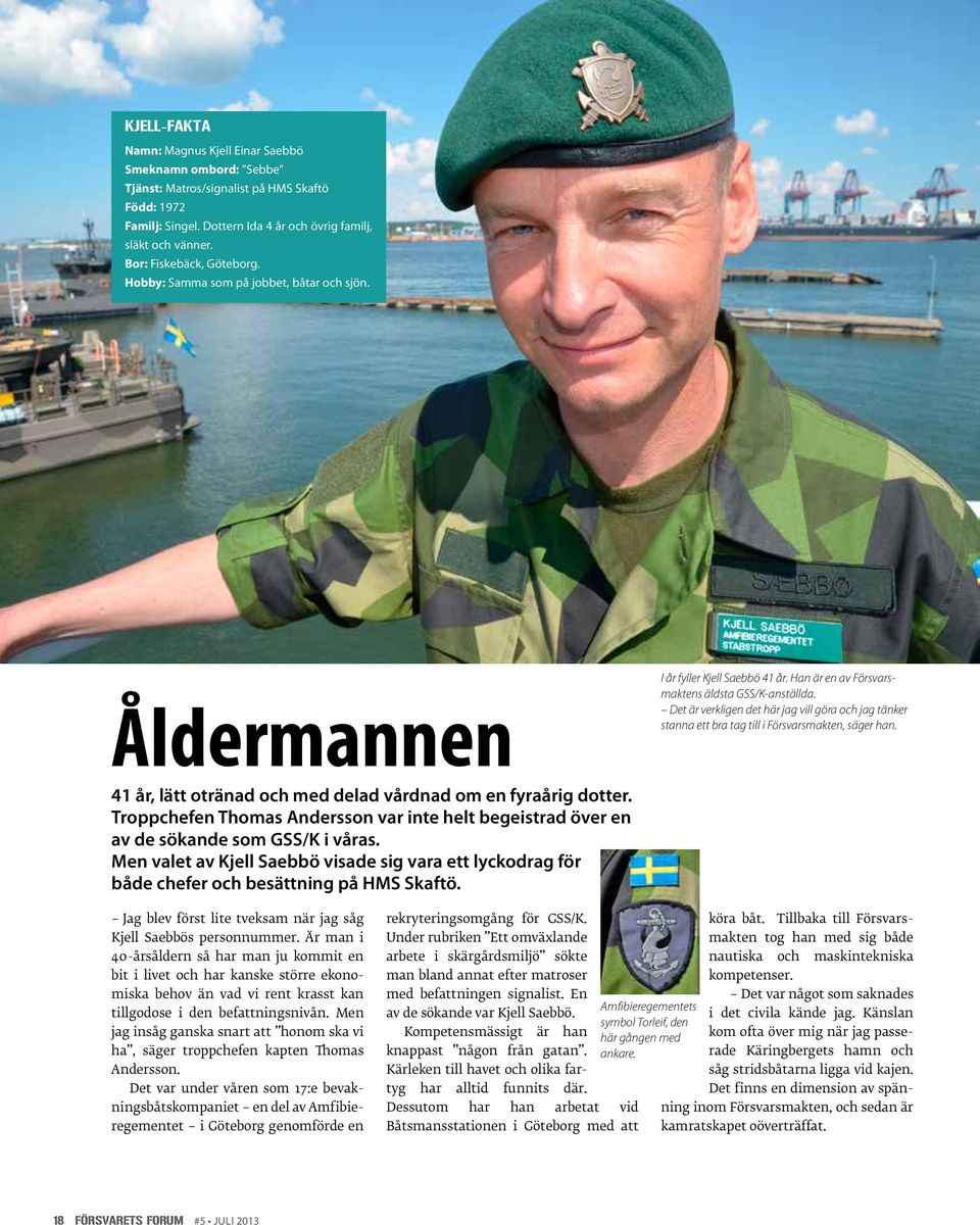 Troppchefen Thomas Andersson var inte helt begeistrad över en av de sökande som GSS/K i våras. Men valet av Kjell Saebbö visade sig vara ett lyckodrag för både chefer och besättning på HMS Skaftö.