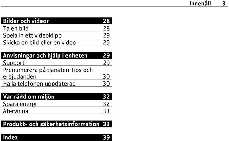 Prenumerera på tjänsten Tips och erbjudanden 30 Hålla telefonen uppdaterad 30 Var