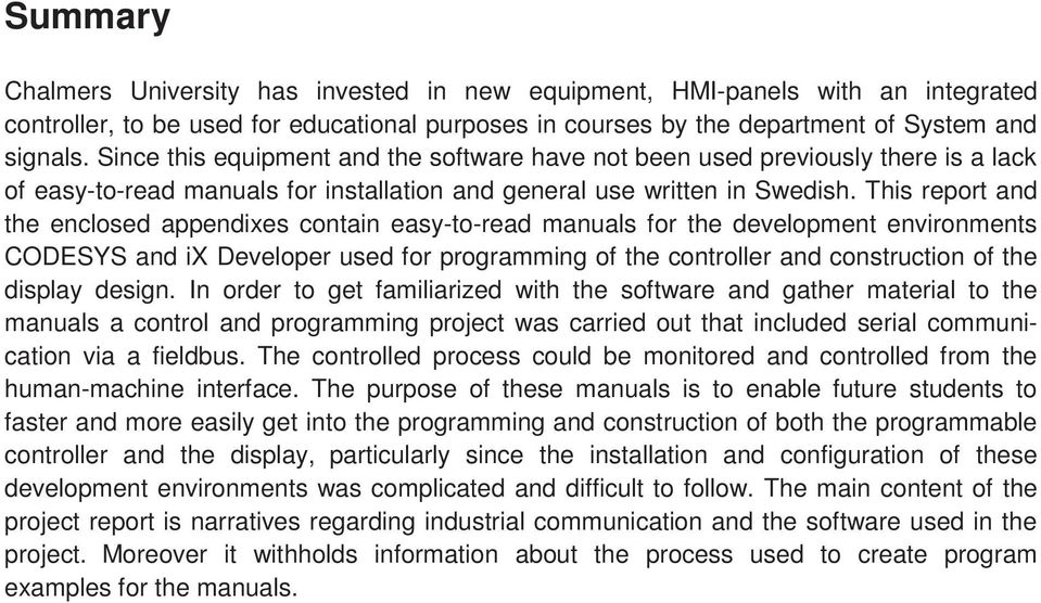 This report and the enclosed appendixes contain easy-to-read manuals for the development environments CODESYS and ix Developer used for programming of the controller and construction of the display